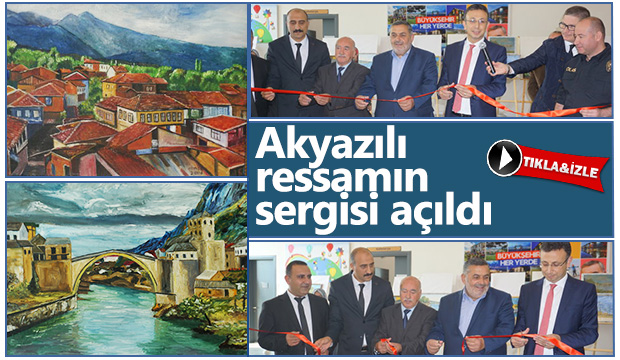 Akyazılı ressamın sergisi açıldı