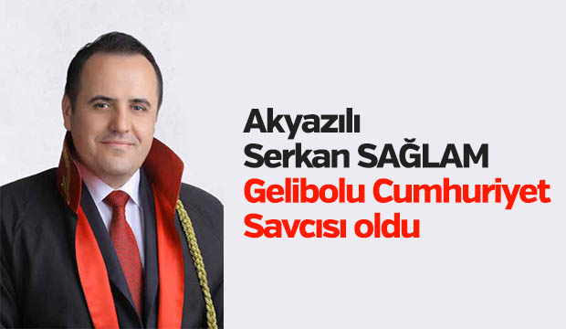 Akyazılı Serkan SAĞLAM Gelibolu Cumhuriyet Savcısı oldu
