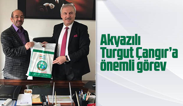 Akyazılı Turgut Çangıra önemli Görev