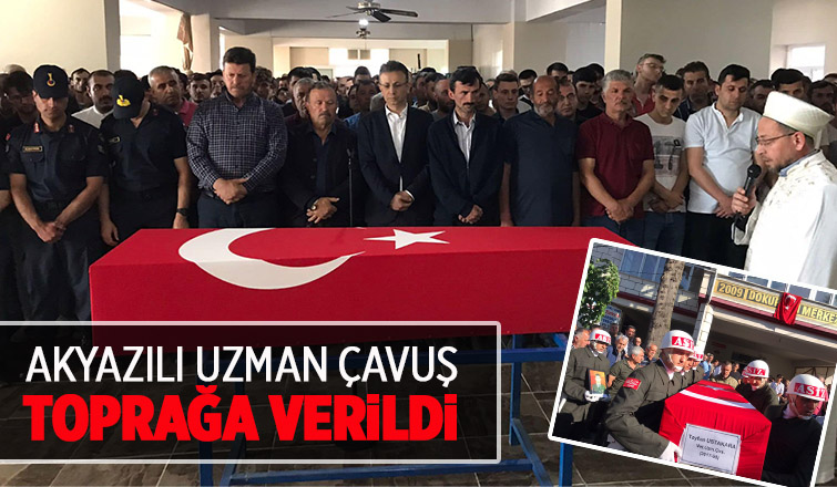 Akyazılı uzman çavuş toprağa verildi