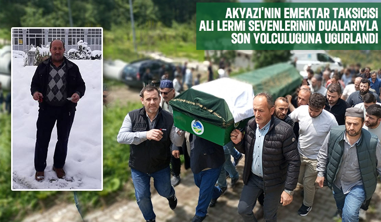 Akyazı’nın Emektar Taksicisi Ali Lermi Defnedildi