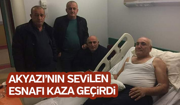 Akyazı'nın sevilen esnafı kaza geçirdi