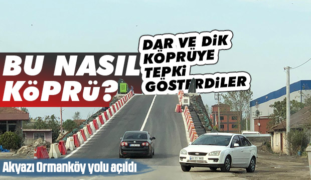 Akyazı'ya ulaşımı sağlayacak köprü tepki topladı