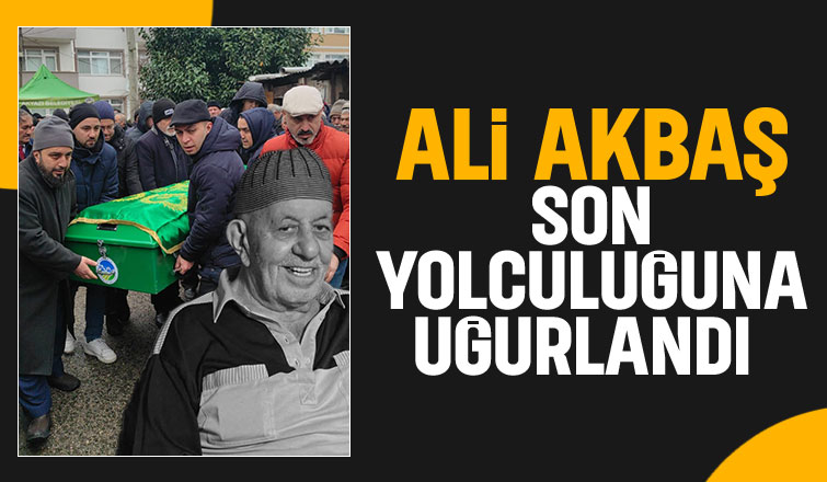 Ali akbaş toprağa verildi.