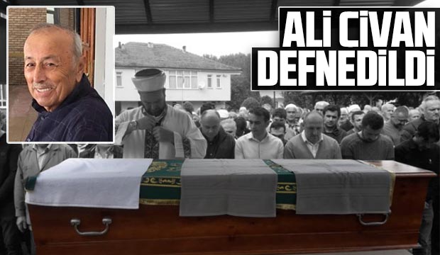 ALİ CİVAN DEFNEDİLDİ