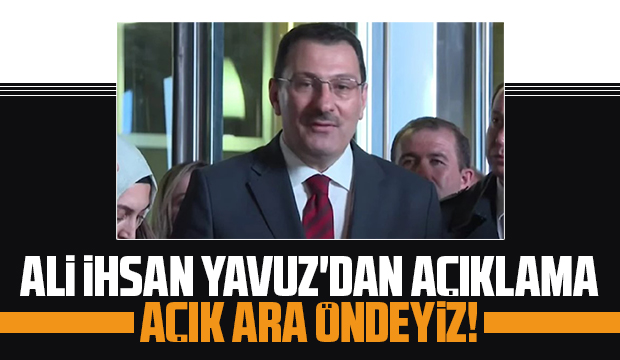 Ali İhsan Yavuz'dan açıklama