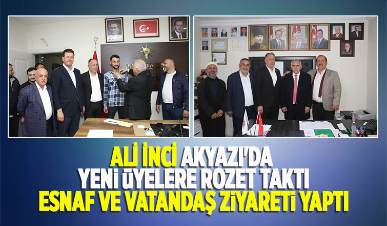 Ali İnci Akyazı'da seçim çalışması yaptı