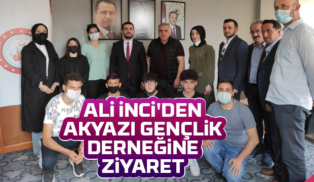 Ali İnci'den Akyazı Gençlik Derneğine ziyaret