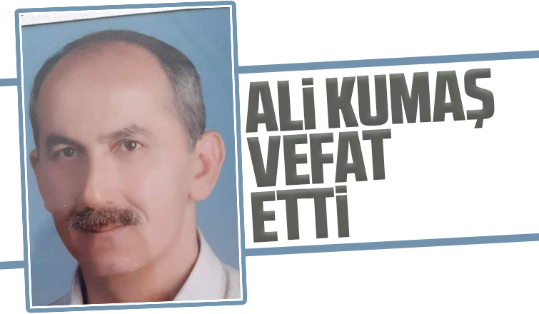 Ali Kumaş vefat etti