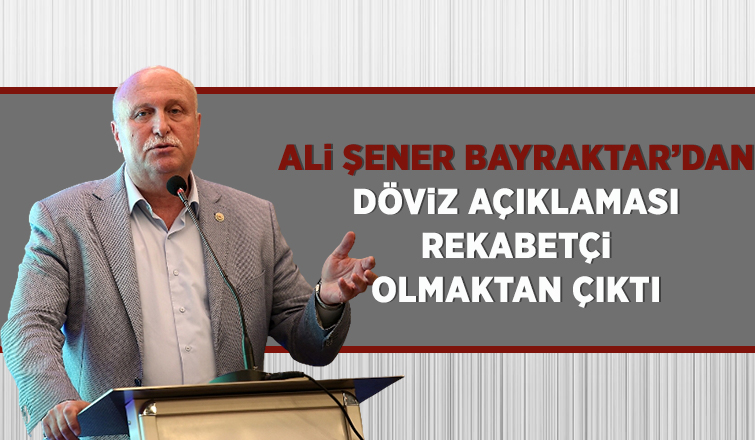 Ali Şener Bayraktar'dan döviz açıklaması