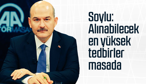 Alınabilecek en yüksek tedbirler masada