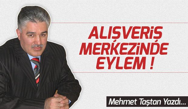 ALIŞVERİŞ MERKEZİNDE EYLEM