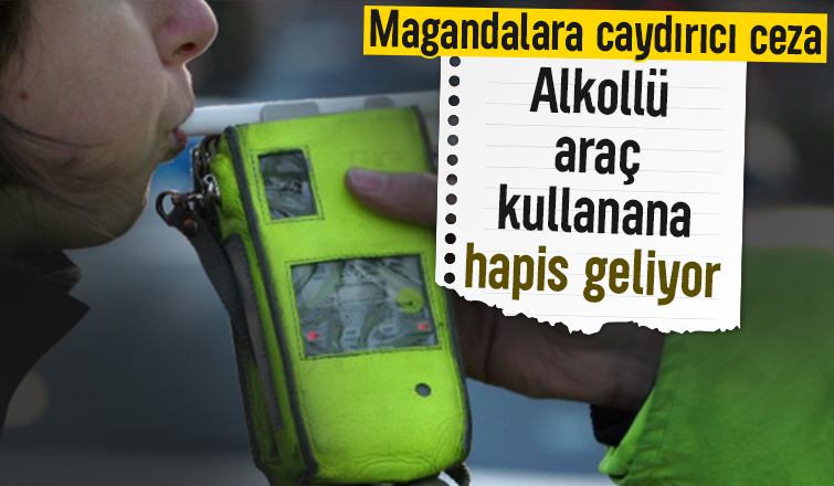 Alkollü araç kullanmaya hapis, magandalara caydırıcı ceza