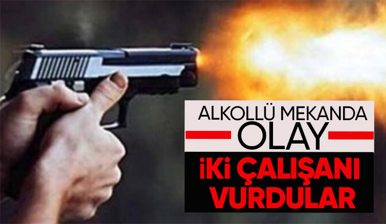 Alkollü mekan karıştı İki çalışanı vurdular
