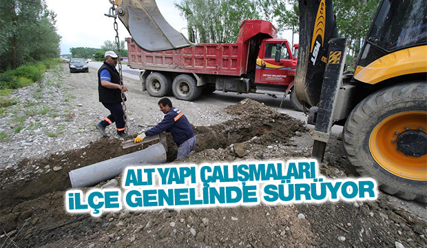 ALT YAPI ÇALIŞMALARI İLÇE GENELİNDE SÜRÜYOR