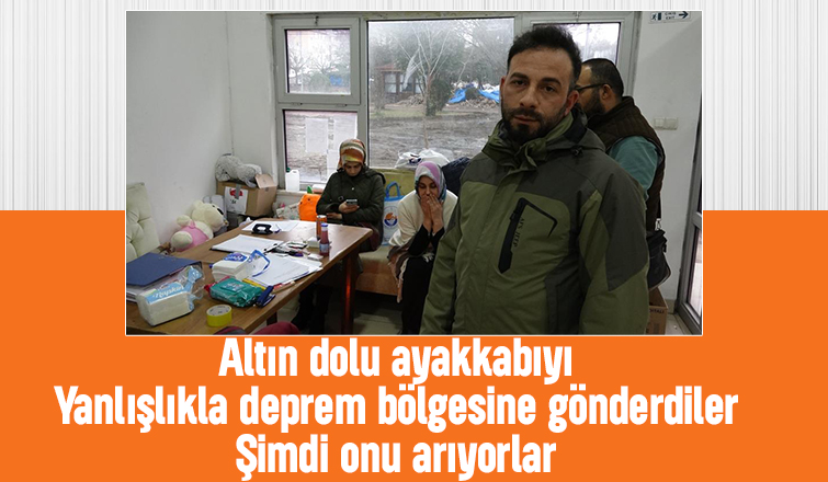 Altın dolu ayakkabıyı yanlışlıkla deprem bölgesine yolladılar