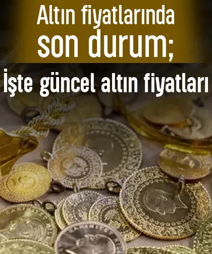 Altın fiyatlarında son durum; İşte güncel altın fiyatları