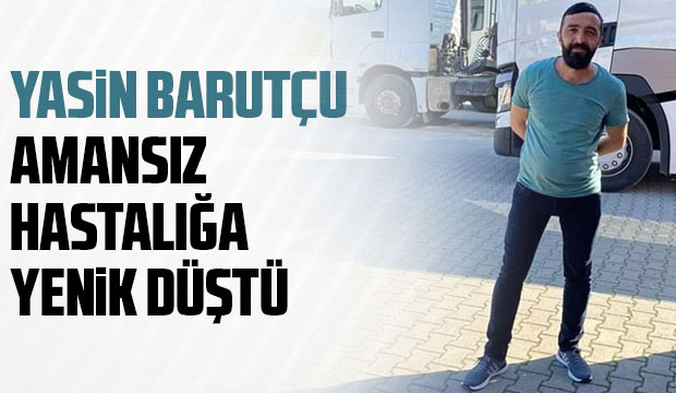 Amansız hastalığa yenik düştü