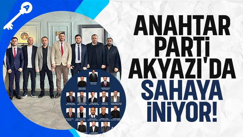 Anahtar Parti, Akyazı'da teşkilatı tanıttı