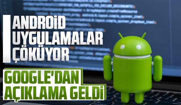 Android uygulamalar çöküyor