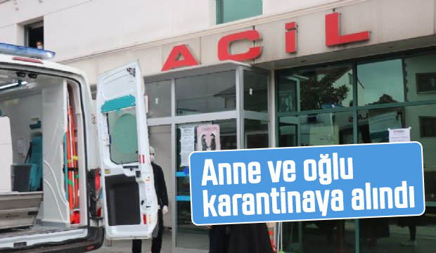 Anne ve oğlu karantinaya alındı