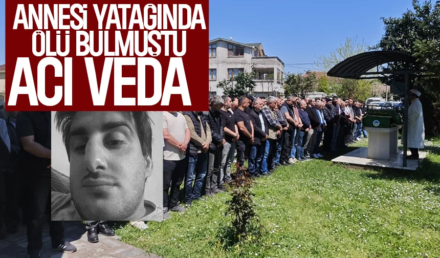 Annesinin yatağında ölü bulduğu gence acı veda