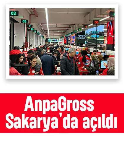 AnpaGross Sakarya mağazası kapılarını açtı