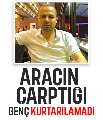 Aracın çarptığı genç hayatını kaybetti