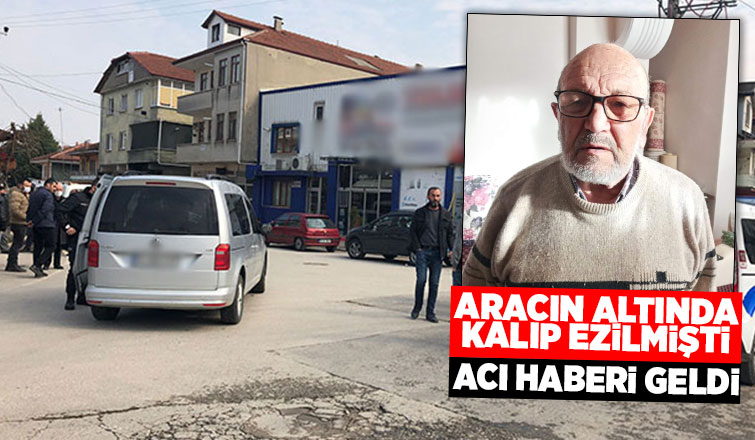 Aracın ezdiği yaşlı adam kurtarılamadı