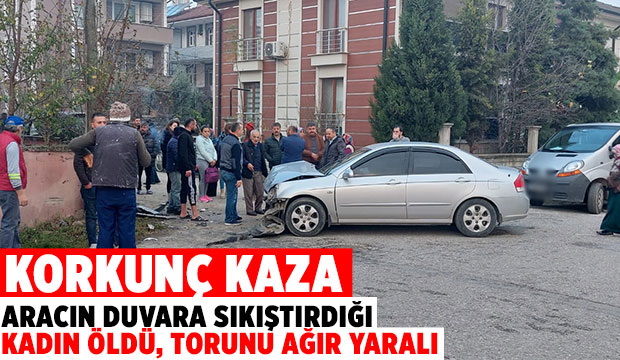 Araçla duvar arasına sıkışan kadın öldü, torunu ağır yaralı