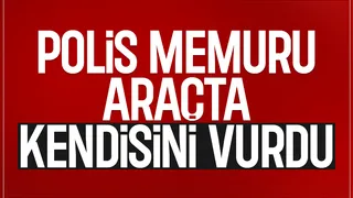 Araçta kendisini vuran polis memuru hayatını kaybett