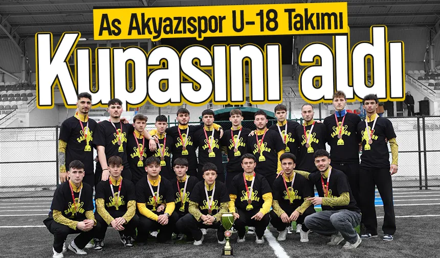 As Akyazıspor U-18 kupasına kavuştu