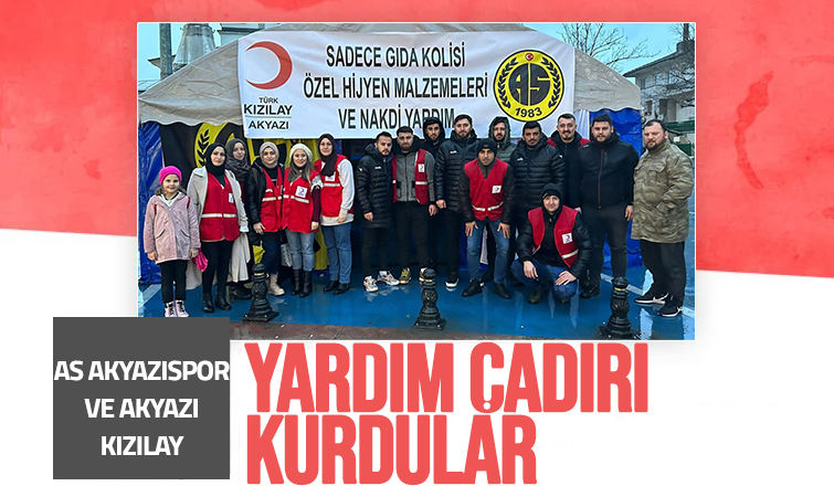 As Akyazıspor ve Kızılay'dan yardım çadırı