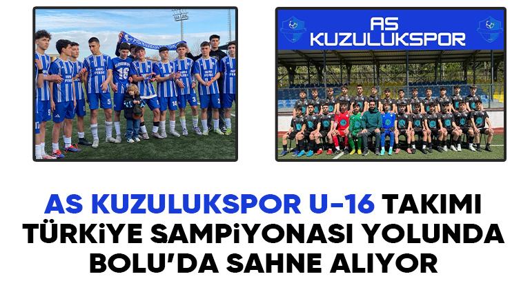 AS Kuzulukspor U-16 takımı grup maçları için Bolu'da