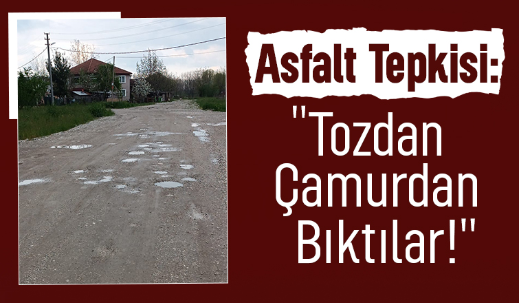 Asfalt çilesi toz ve çamur içinde yaşıyorlar