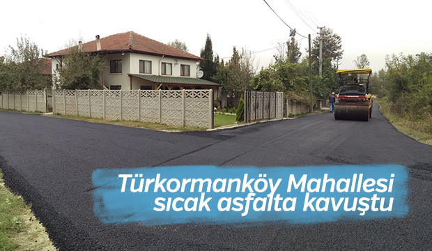 ASFALT EKİPLERİ TÜRKORMANKÖY MAHALLESİNDE