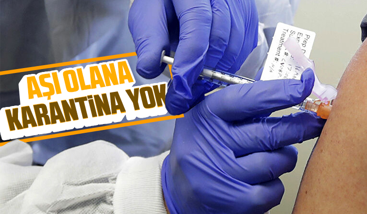 Aşı olana karantina yok