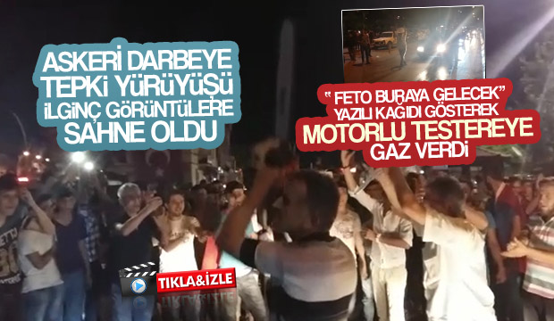 Askeri Darbeye Tepki Yürüyüşü İlginç Görüntülere Sahne Oldu