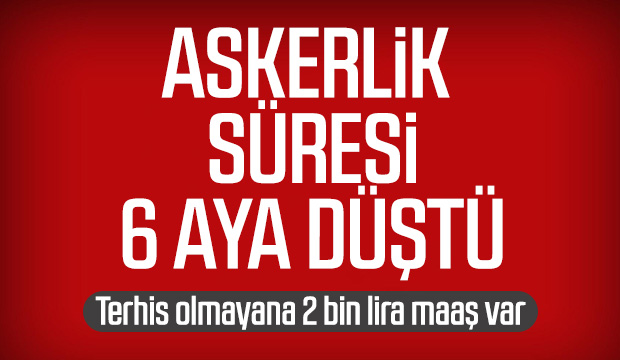 Askerlik 6 aya düştü