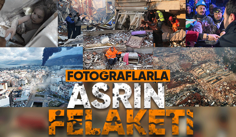 Asrın felaketinden fotoğraflar