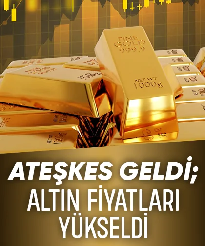 Ateşkes geldi; Altın fiyatları yükseldi