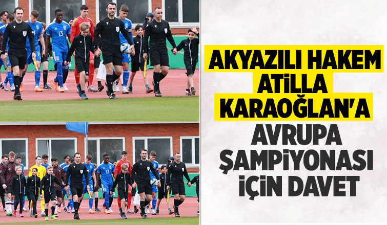 Atilla Karaoğlan'a Avrupa Şampiyonası finallerinde düdük çalacak