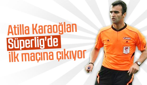 Atilla Karaoğlan Süperligde ilk maçına çıkıyor