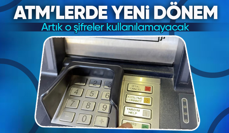 ATM'lerde yeni dönem başlıyor! Artık o şifreler kullanılamayacak