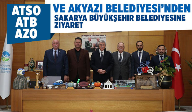 ATSO, ATB, AZO ve Akyazı Belediyesi'nden Büyükşehir'e ziyaret