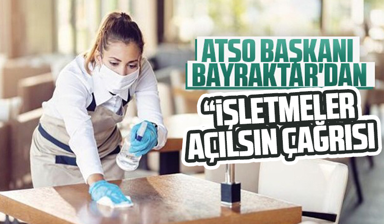 ATSO Başkanı Bayraktar'dan dükkanlar açılsın çağrısı