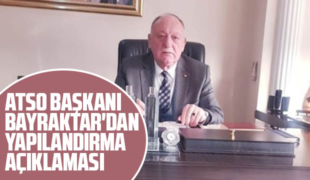 ATSO Başkanı Bayraktar'dan Yapılandırma açıklaması