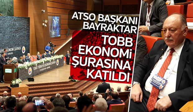  ATSO Başkanı Bayraktar TOBB ekonomi şurasına katıldı