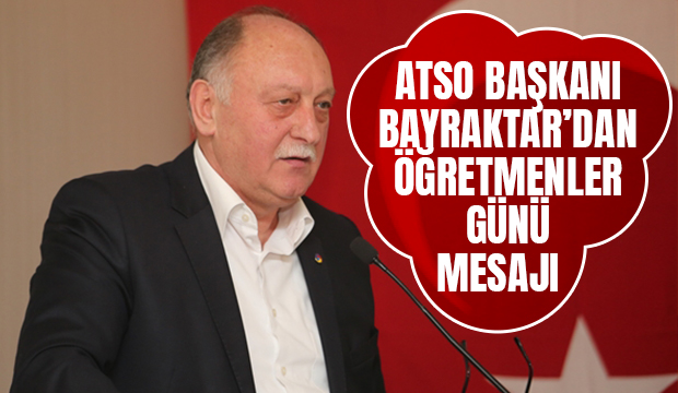ATSO Başkanı Bayraktar’dan Öğretmenler Günü mesajı