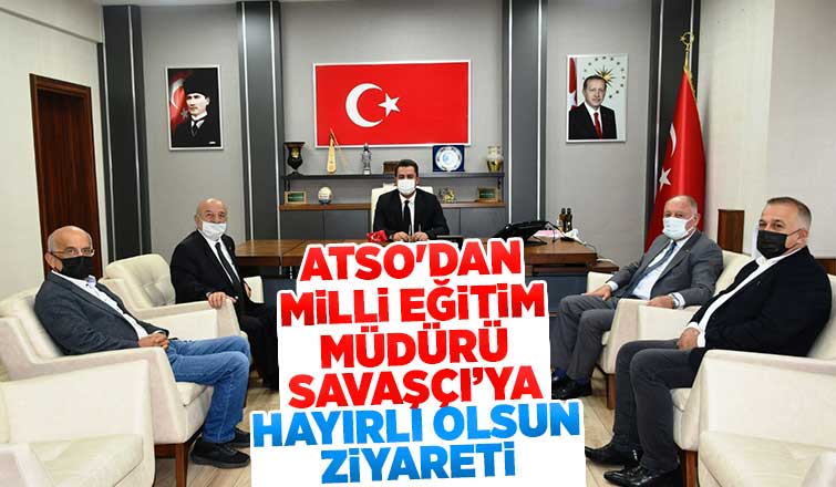 ATSO'dan Milli Eğitim Müdürü Savaşçı'ya hayırlı olsun ziyareti